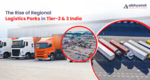 The Rise of Regional Logistics Parks in Tier-2 & Tier-3 India